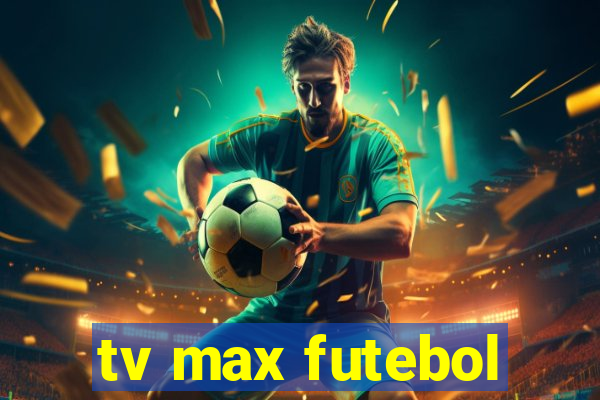 tv max futebol